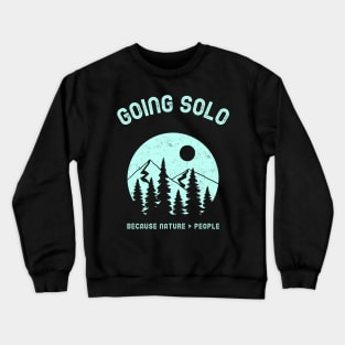 Going Solo Hiking Because Nature Is Better Than People Crewneck Sweatshirt